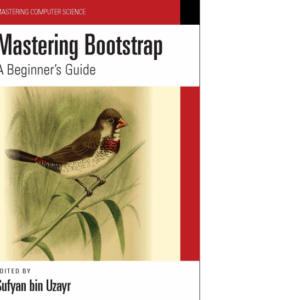 Bin Uzayr S. Mastering Bootstrap. A Beginner's Guide 2023