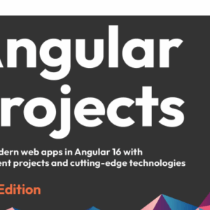 Angular Projects - Build modern web apps in Angular 16 with 10 different projects and cutting-edge