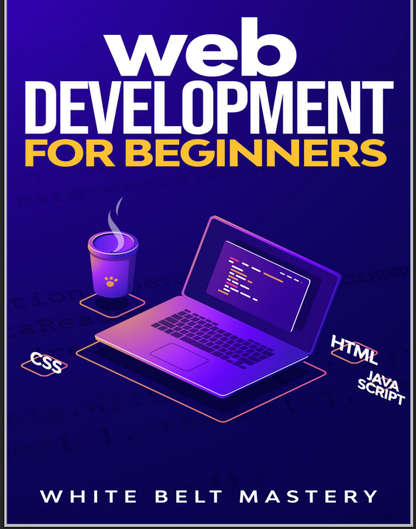 Web Development For Beginners Learn Html Css Javascript Step By Step