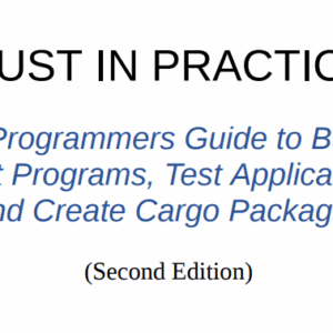 Tim R. Rust In Practice. A Programmers Guide to Build Rust Programs,...2ed 2024