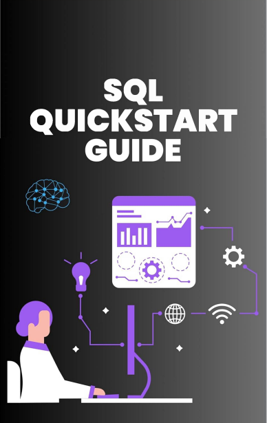 SQL QuickStart Guide. The Simplified Beginner's Guide...2024