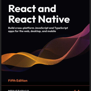 Sakhniuk M. React and React Native. Build cross-platform JavaScript...2024