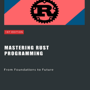 Hussain F. Mastering Rust Programming. From Foundations to Future 2024