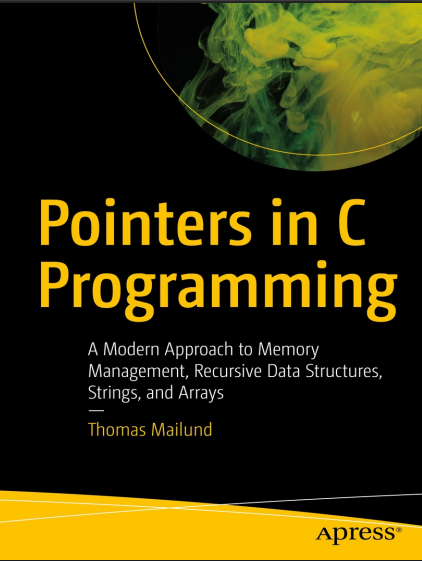 Mailund T. Pointers in C Programming. A Modern Approach...2021